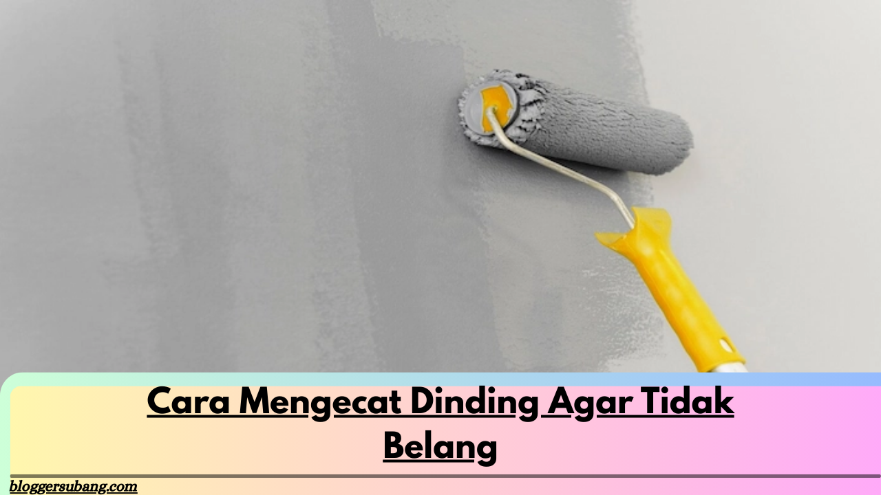 Cara Mengecat Dinding Agar Tidak Belang